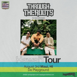 THROUGH THE ROOTS Comes to da Playground Maui This Week