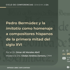 El Inbal Ofrecerá La Conferencia Pedro Bermúdez Y La Imitatio Como Homenaje A Compositores Hispanos De La Primera Mitad Del Siglo XVI