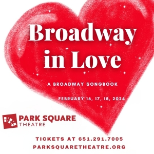 Cast Set For BROADWAY SONGBOOK: BROADWAY IN LOVE at Park Square Theatre