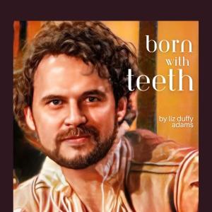 BORN WITH TEETH Comes to Austin Playhouse in April