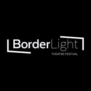 BorderLight Theatre Festival Reveals 2025 Program; Tickets On Sale Now Photo