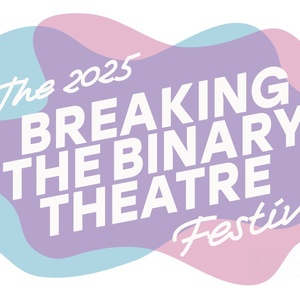Full Cast Set For Fourth Annual Breaking the Binary Theatre Festival