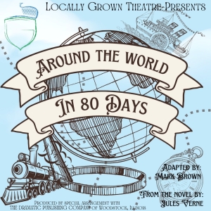 Locally Grown Theatre Will Perform AROUND THE WORLD IN 80 DAYS Photo