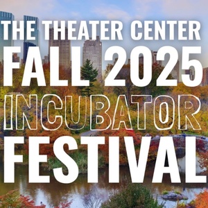 The Theater Center Unveils Lineup for 2025 FALL INCUBATOR FESTIVAL Photo