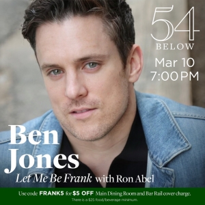Ben Jones Brings LET ME BE FRANK to 54 Below Next Month