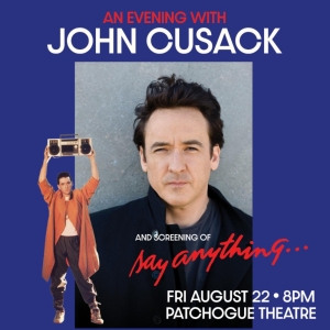 AN EVENING WITH JOHN CUSACK AND SCREENING OF SAY ANYTHING... Comes to Patchogue Theatre In Photo