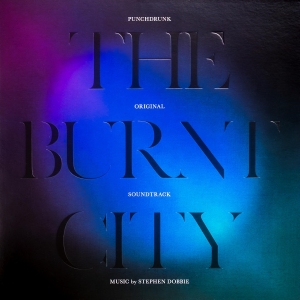 The Original Music From Punchdrunks THE BURNT CITY is Now Available Photo