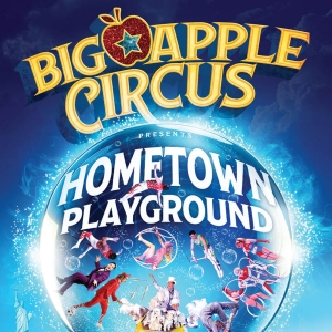 Tickets On Sale For BIG APPLE CIRCUS: HOMETOWN PLAYGROUND