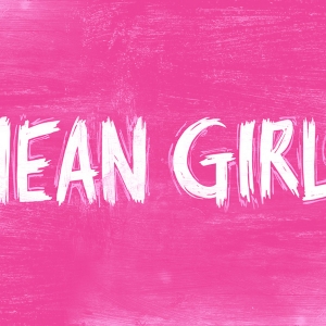 MEAN GIRLS Comes to The Kimmel Cultural Campus in October Photo