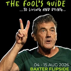 Review: THE FOOL'S GUIDE... TO LIVING AND DYING at The Baxter Flipside