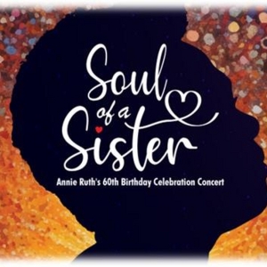 SOUL OF A SISTER: Annie Ruth's 60th Birthday Celebration Concert Set For Next Month
