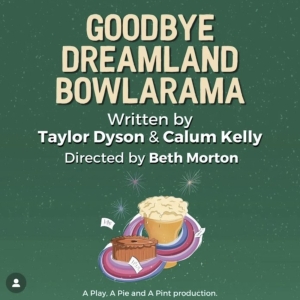 GOODBYE, DREAMLAND BOWLARAMA Will Be Performed as Part of the A Play A Pie & A Pint Se Photo