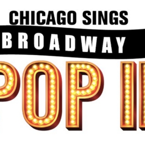 Tickets Go On Sale This Week For CHICAGO SINGS BROADWAY POP II Photo