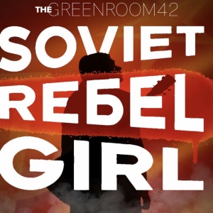 SOVIET REBEL GIRL Comes to the Green Room 42 in November Photo