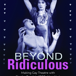 New Book 'Beyond Ridiculous' Chronicles Gay Theatre in the 80s in New York Photo