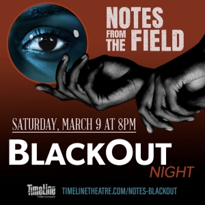 TimeLine Theatre Hosts BlackOut Night For NOTES FROM THE FIELD