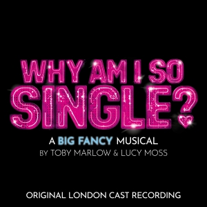 WHY AM I SO SINGLE? Will Release Original London Cast Recording in March Photo