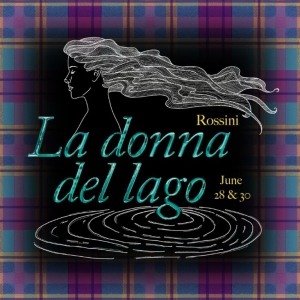 Resonance Works Presents Rossini's LA DONNA DEL LAGO