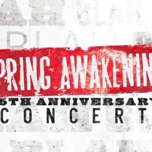 SPRING AWAKENING Concert Will Celebrate 15th Anniversary of the Show's Original West…