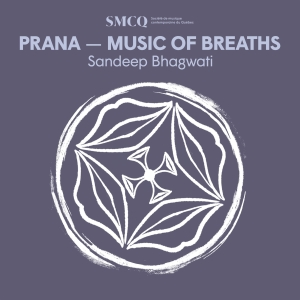 The Société de musique contemporaine du Québec Performs PRANA - MUSIC OF BREATHS This Month