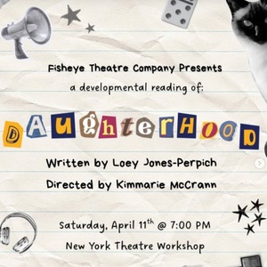 Fisheye Theatre Company Will Present DAUGHTERHOOD Reading in NYC Photo