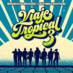 Mauricio Mesones y El Viaje Tropical: Viaje Tropical 3 Comes to Gran Teatro Nacional