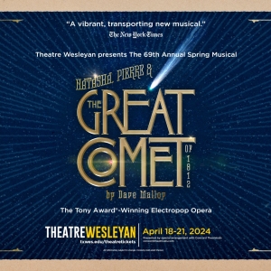 NATASHA, PIERRE & THE GREAT COMET OF 1812 Comes to Theatre Wesleyan This April