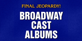 JEOPARDY! Features ‘Broadway Cast Albums’ as Final Clue