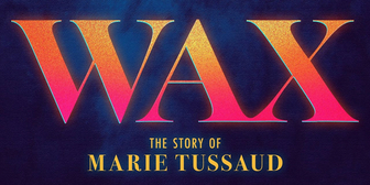 Watch 3 Songs from WAX: THE STORY OF MARIE TUSSAUD