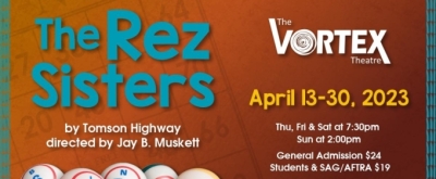 Review: THE REZ SISTERS at the Vortex Theatre