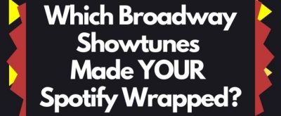 BWW Prompts: What Broadway Showtunes Made Your Spotify Wrapped?
