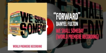 Exclusieve Eerste Luister: Danyel Fulton Voert 'Forward' Uit de Wereldpremière Opname van WE SHALL SOMEDAY Uit