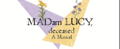 MADAM LUCY, DECEASED A New Musical To Be Presented On The William & Mary Campus, June 11