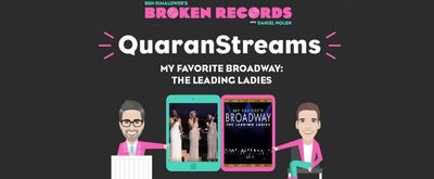 BWW Exclusive: Ben Rimalower's Broken Records QuaranStreams- My Favorite Broadway: The Leading Ladies