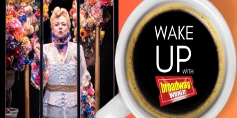 Wake Up With BroadwayWorld May 13, 2024