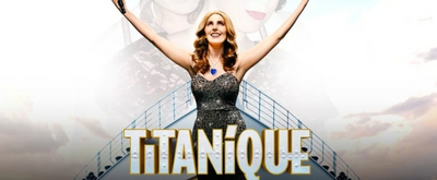 Celine Dion Musical Comedy TITANIQUE To Play Off-Broadway This Summer 