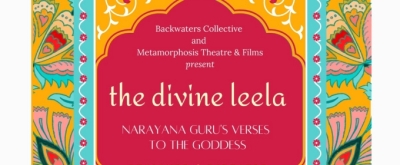 THE DIVINE LEELA: NARAYAN GURU'S VERSES TO THE GODDESS at Little Theatre, NCPA