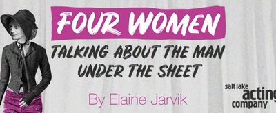 Salt Lake Acting Company Will Present the World Premiere of FOUR WOMEN TALKING ABOUT THE MAN UNDER THE SHEET