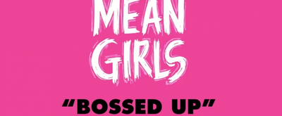 LISTEN: Hear 'Bossed Up' A Cut Song From MEAN GIRLS!
