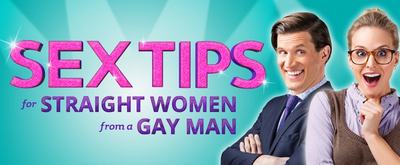 SEX TIPS FOR STRAIGHT WOMEN FROM A GAY MAN Extends Through the Summer at Greenhouse Theater Center 