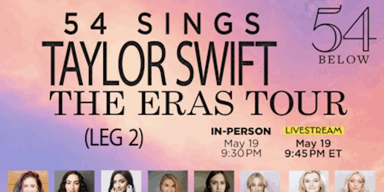 54 BELOW SINGS TAYLOR SWIFT: THE ERAS TOUR (LEG 2) Set For This Month 
