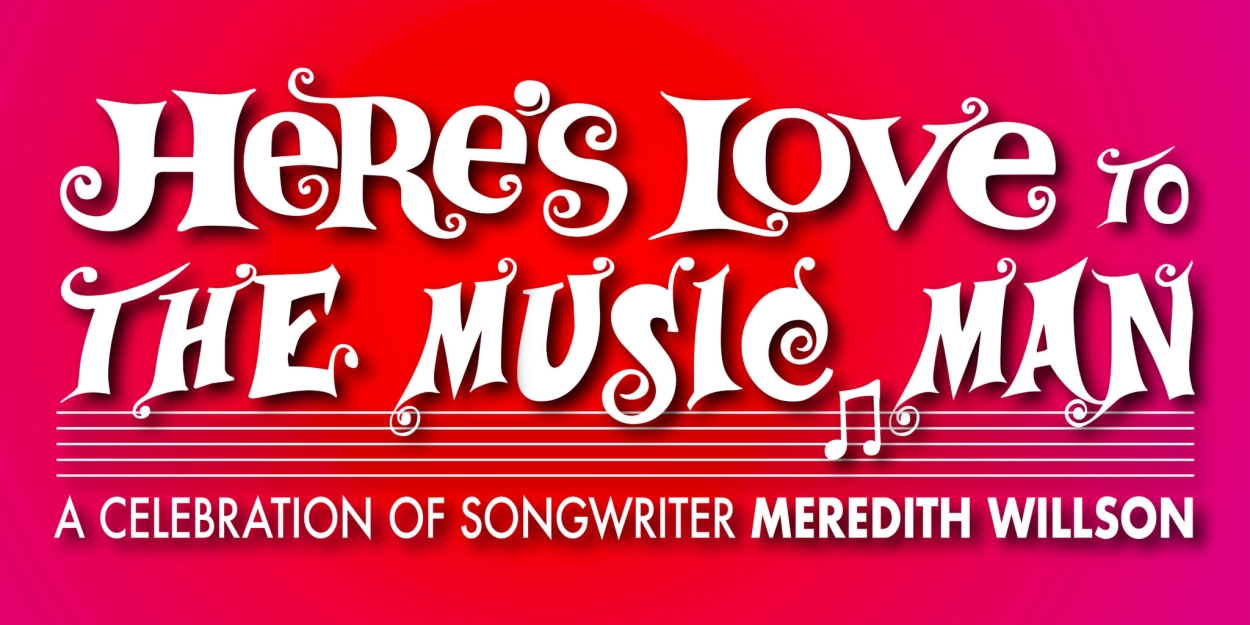 54 Below to Present HERE'S LOVE TO THE MUSIC MAN Celebration of Meredith Willson  Image