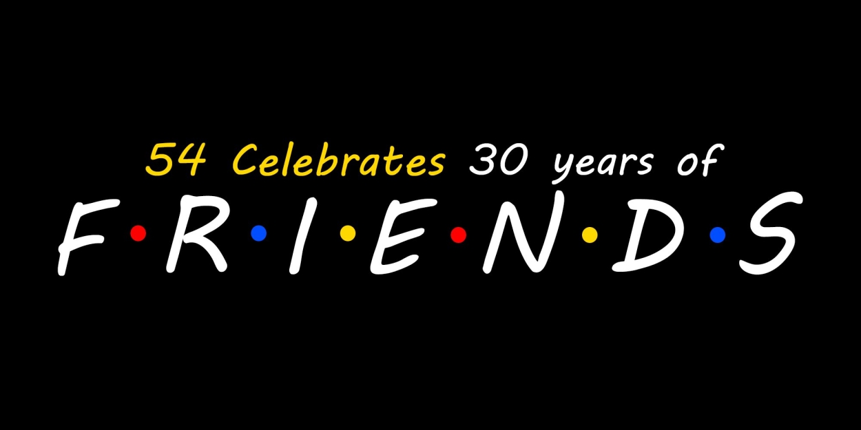 54 CELEBRATES 30 YEARS OF FRIENDS to Play 54 Below Next Month  Image