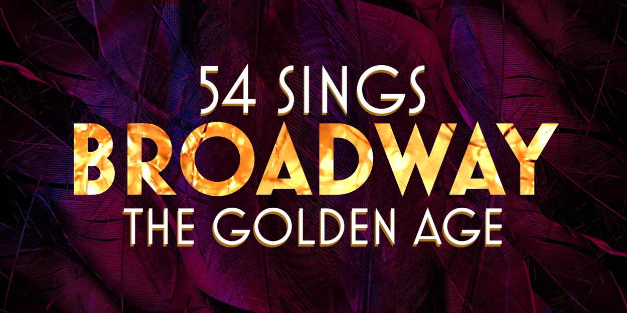 54 SINGS BROADWAY THE GOLDEN AGE Announced At 54 Below This April 