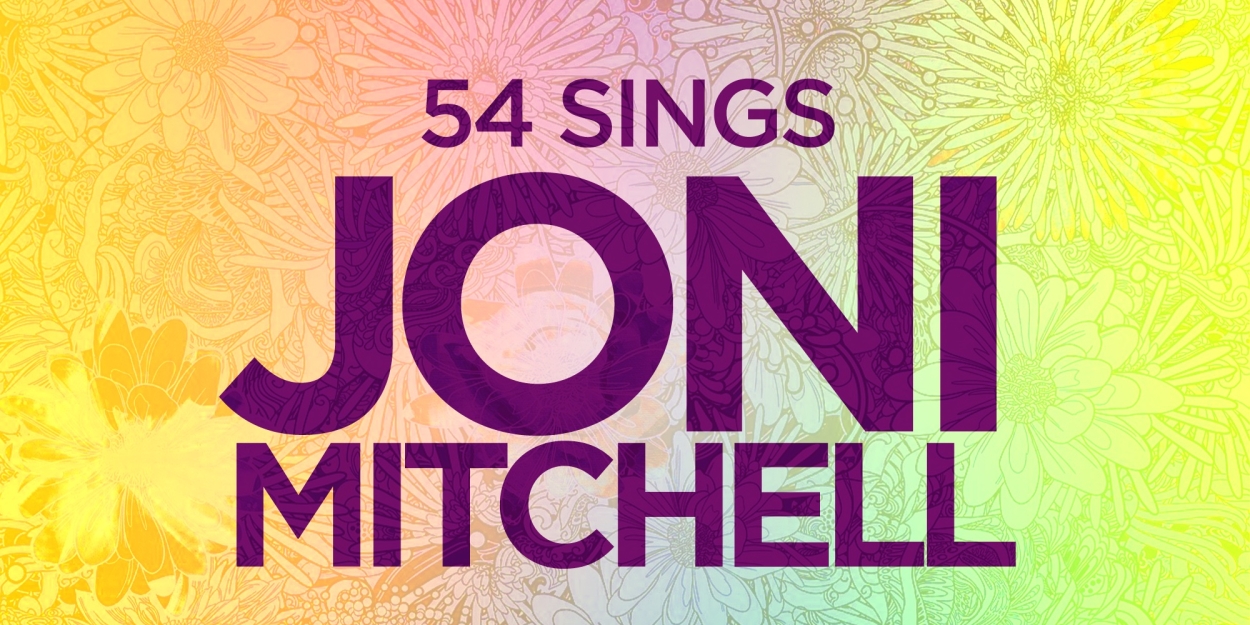 54 SINGS JONI MITCHELL Takes The Stage At 54 Below This May 