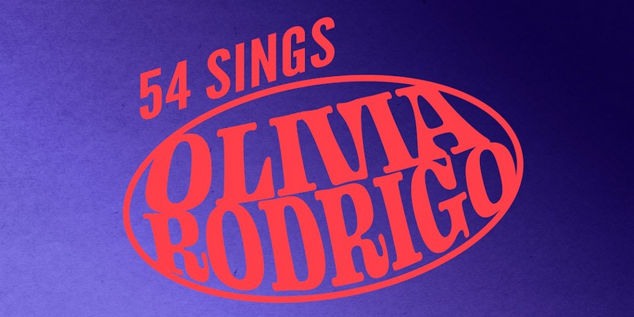 54 SINGS OLIVIA RODRIGO Comes to 54 Below in October 