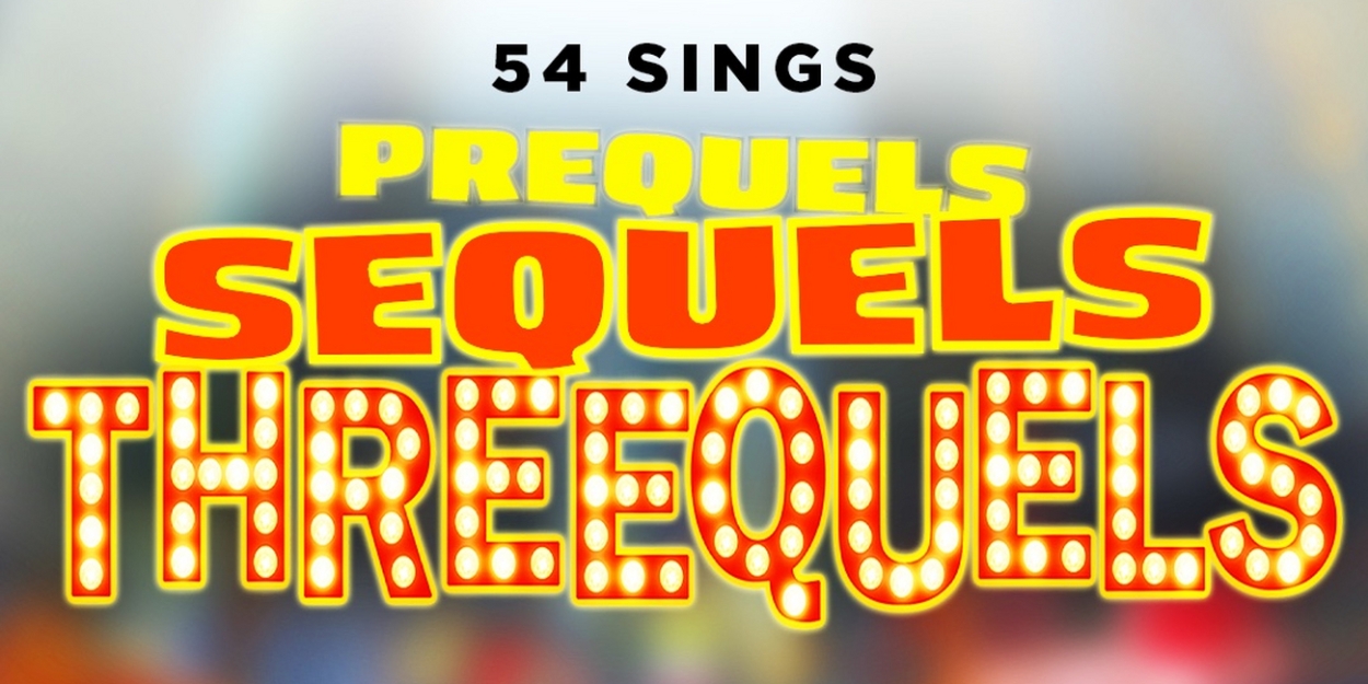 54 SINGS PREQUELS, SEQUELS AND THREEQUELS Comes to 54 Below in June  Image