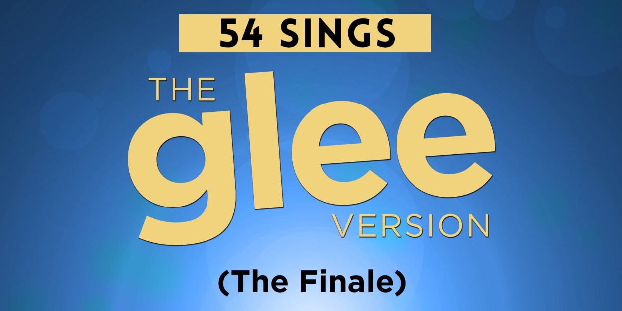 54 SINGS THE GLEE VERSION Finale to be Presented at 54 Below  Image