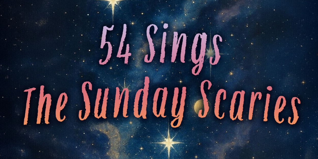 54 SINGS THE SUNDAY SCARIES To Make Cabaret Debut At 54 Below 54-sings-the-sunday-scaries-to-make-cabaret-debut-at-54-below