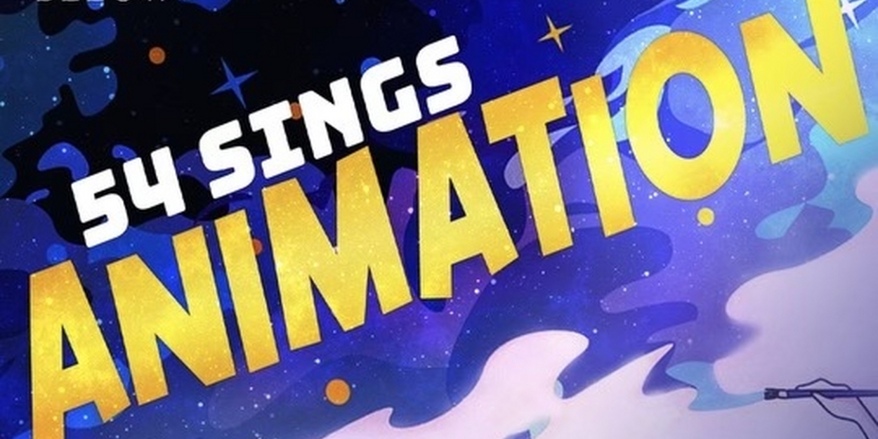 54 SINGS ANIMATION Gets Animated At 54 Below In July 